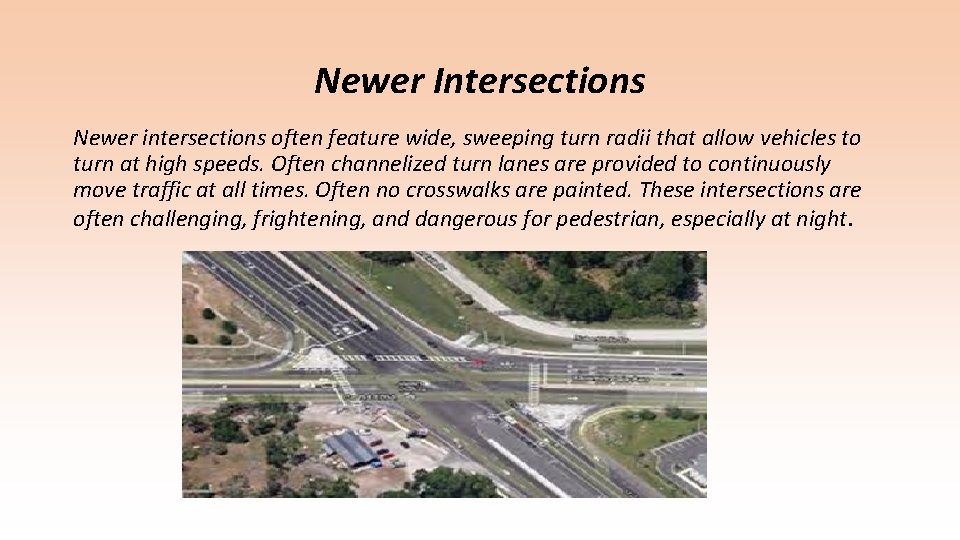 Newer Intersections Newer intersections often feature wide, sweeping turn radii that allow vehicles to