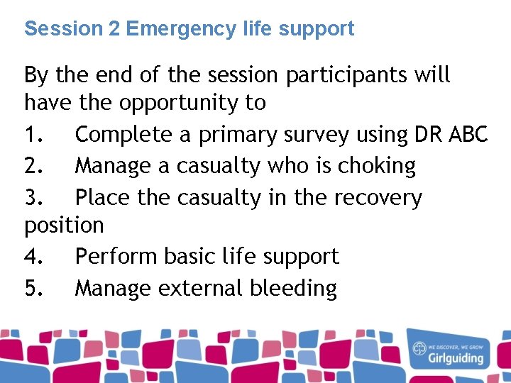 Session 2 Emergency life support By the end of the session participants will have
