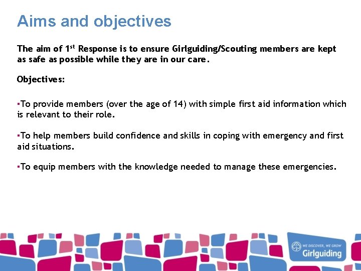 Aims and objectives The aim of 1 st Response is to ensure Girlguiding/Scouting members