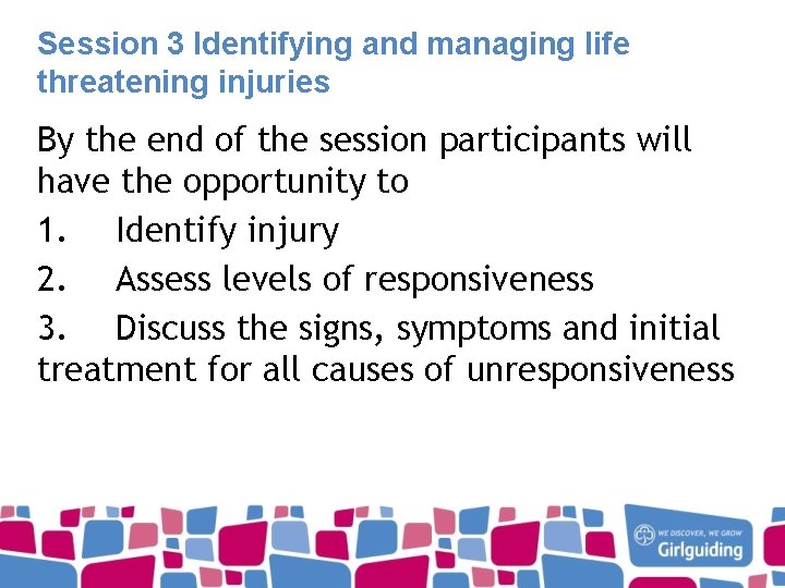 Session 3 Identifying and managing life threatening injuries By the end of the session