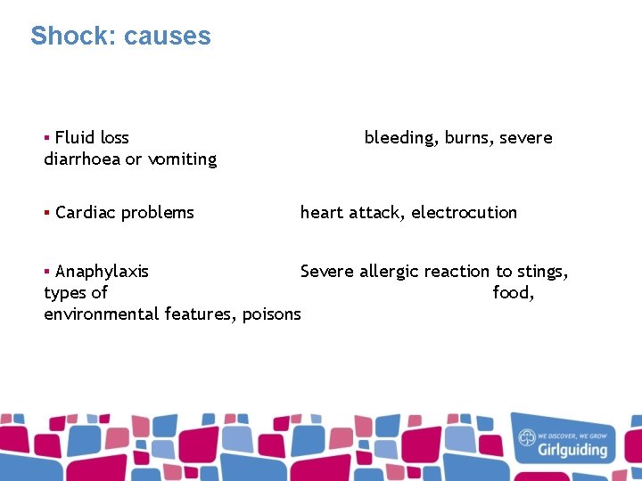 Shock: causes ▪ Fluid loss diarrhoea or vomiting ▪ Cardiac problems bleeding, burns, severe