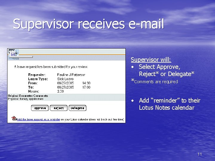 Supervisor receives e-mail Supervisor will: • Select Approve, Reject* or Delegate* *Comments are required