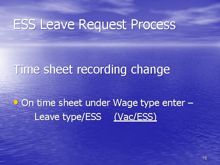 ESS Leave Request Process Time sheet recording change • On time sheet under Wage