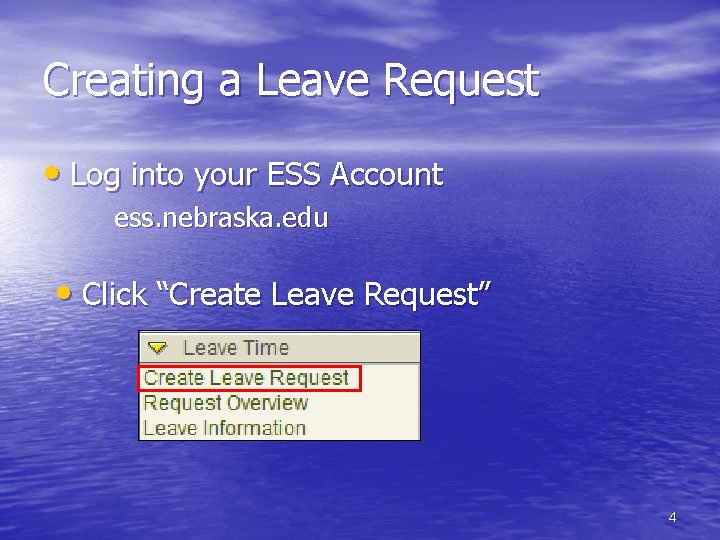 Creating a Leave Request • Log into your ESS Account ess. nebraska. edu •