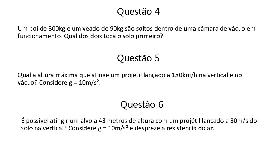 Questão 4 Um boi de 300 kg e um veado de 90 kg são