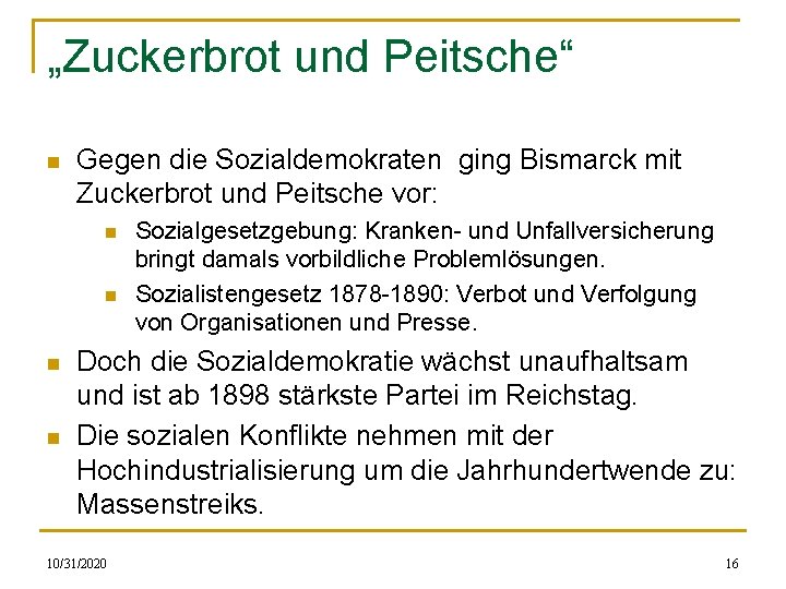 „Zuckerbrot und Peitsche“ n Gegen die Sozialdemokraten ging Bismarck mit Zuckerbrot und Peitsche vor: