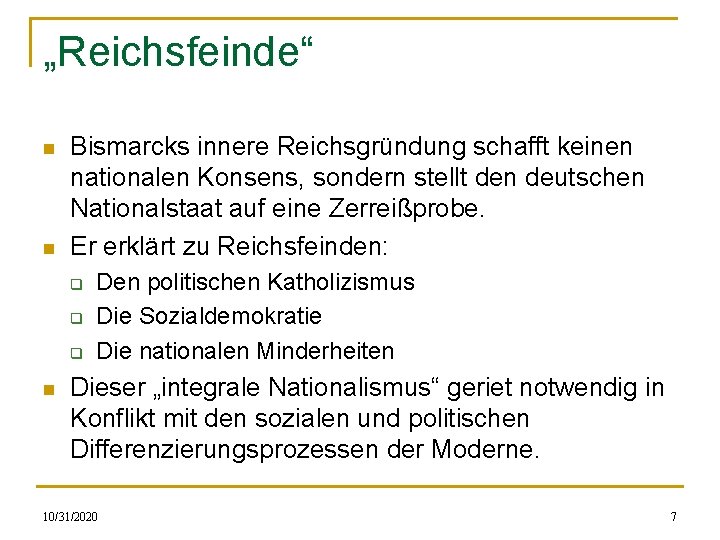 „Reichsfeinde“ n n Bismarcks innere Reichsgründung schafft keinen nationalen Konsens, sondern stellt den deutschen