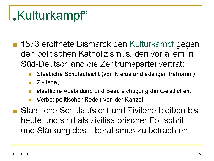 „Kulturkampf“ n 1873 eröffnete Bismarck den Kulturkampf gegen den politischen Katholizismus, den vor allem