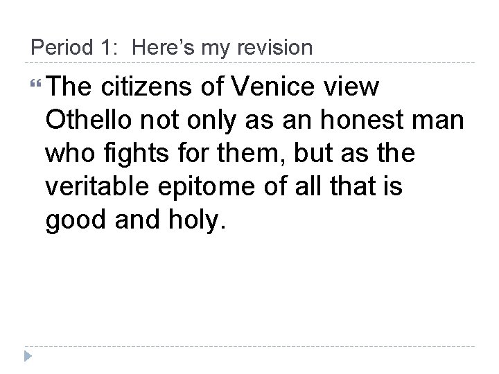 Period 1: Here’s my revision The citizens of Venice view Othello not only as