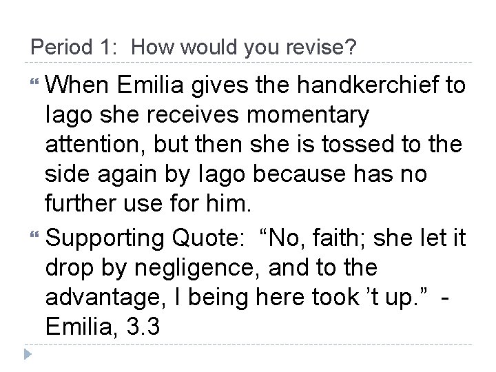 Period 1: How would you revise? When Emilia gives the handkerchief to Iago she