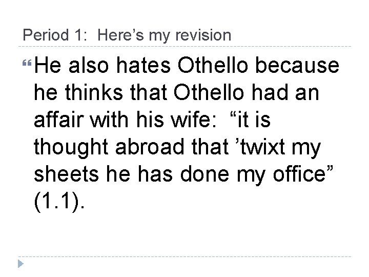 Period 1: Here’s my revision He also hates Othello because he thinks that Othello