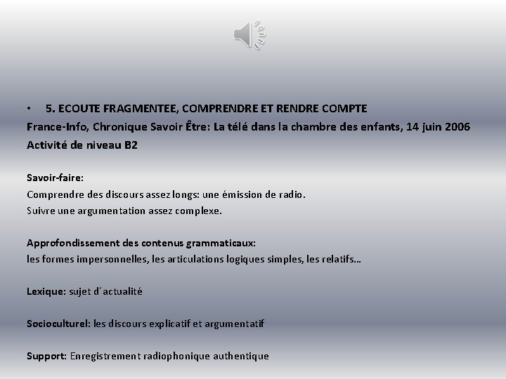  • 5. ECOUTE FRAGMENTEE, COMPRENDRE ET RENDRE COMPTE France-Info, Chronique Savoir Être: La