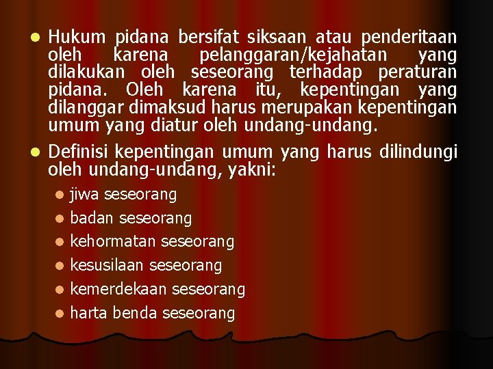 Hukum pidana bersifat siksaan atau penderitaan oleh karena pelanggaran/kejahatan yang dilakukan oleh seseorang terhadap