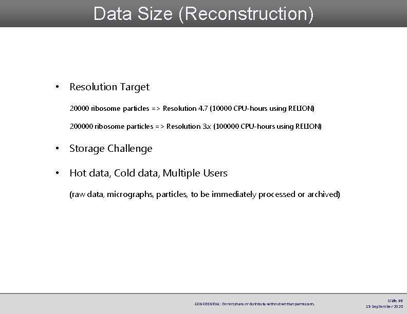 Data Size (Reconstruction) • Resolution Target 20000 ribosome particles => Resolution 4. 7 (10000