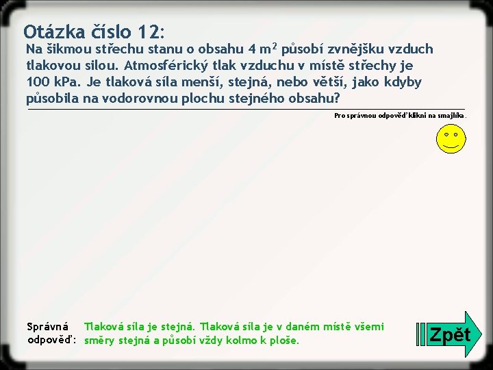 Otázka číslo 12: Na šikmou střechu stanu o obsahu 4 m 2 působí zvnějšku