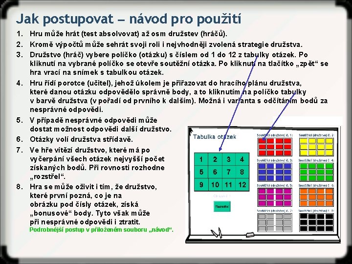 Jak postupovat ‒ návod pro použití 1. Hru může hrát (test absolvovat) až osm