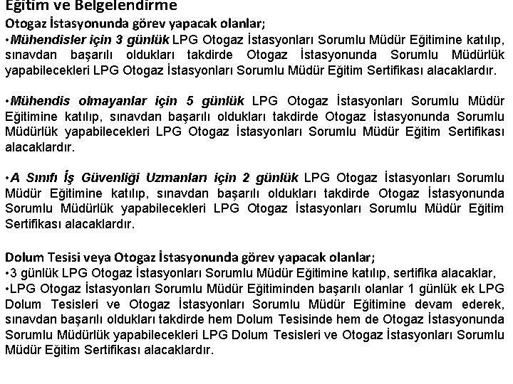 Eğitim ve Belgelendirme Otogaz İstasyonunda görev yapacak olanlar; • Mühendisler için 3 günlük LPG