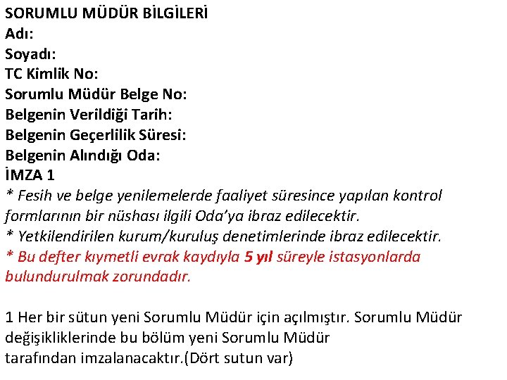 SORUMLU MÜDÜR BİLGİLERİ Adı: Soyadı: TC Kimlik No: Sorumlu Müdür Belge No: Belgenin Verildiği