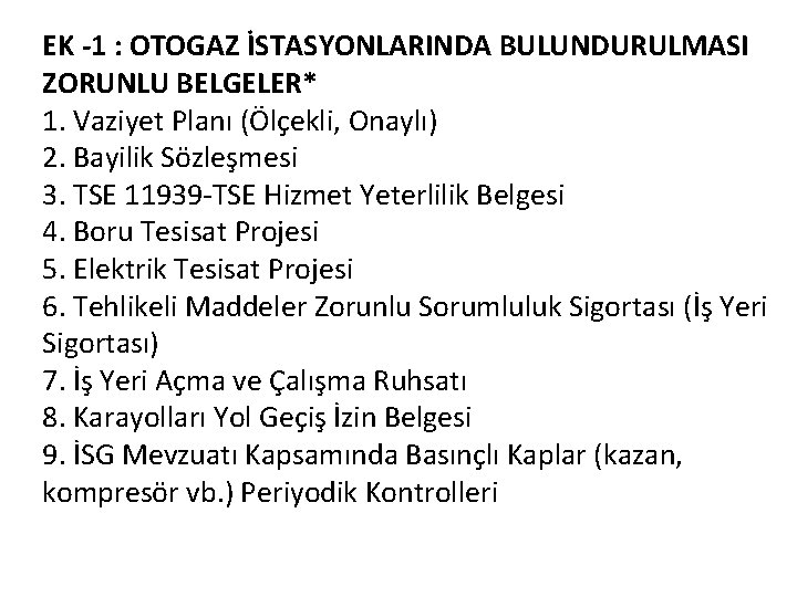 EK -1 : OTOGAZ İSTASYONLARINDA BULUNDURULMASI ZORUNLU BELGELER* 1. Vaziyet Planı (Ölçekli, Onaylı) 2.