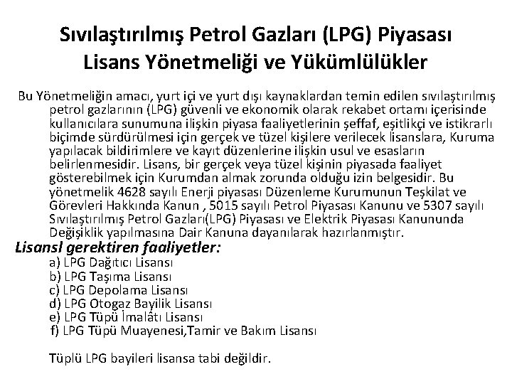 Sıvılaştırılmış Petrol Gazları (LPG) Piyasası Lisans Yönetmeliği ve Yükümlülükler Bu Yönetmeliğin amacı, yurt içi