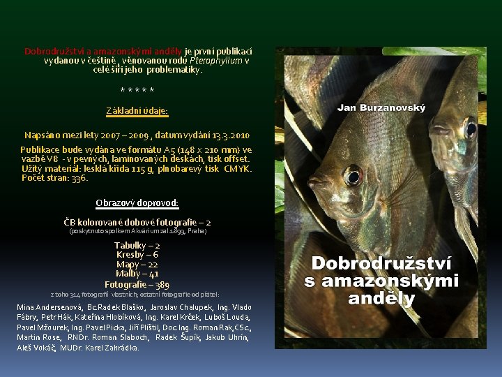  Dobrodružství a amazonskými anděly je první publikací vydanou v češtině , věnovanou rodu