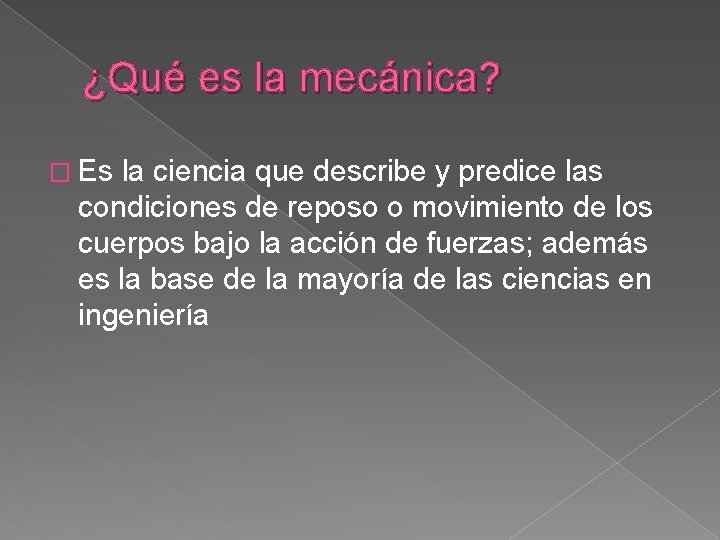 ¿Qué es la mecánica? � Es la ciencia que describe y predice las condiciones
