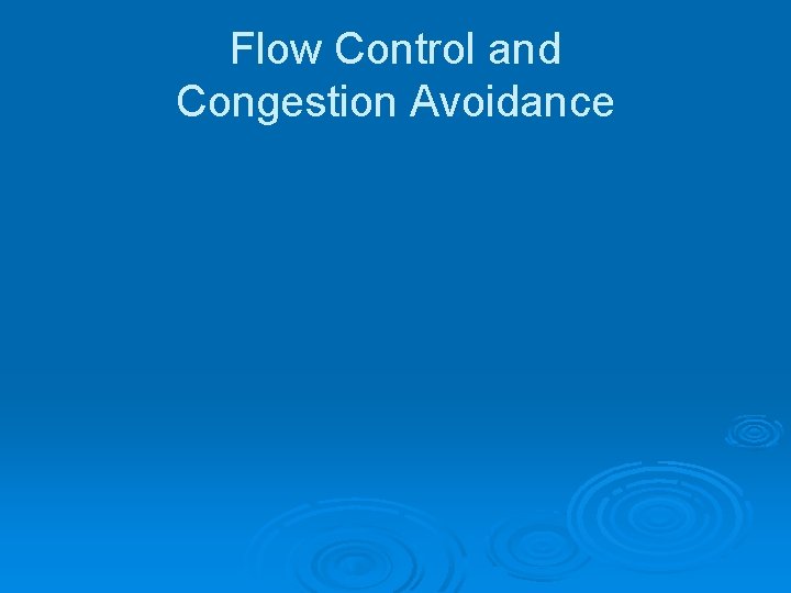 Flow Control and Congestion Avoidance 