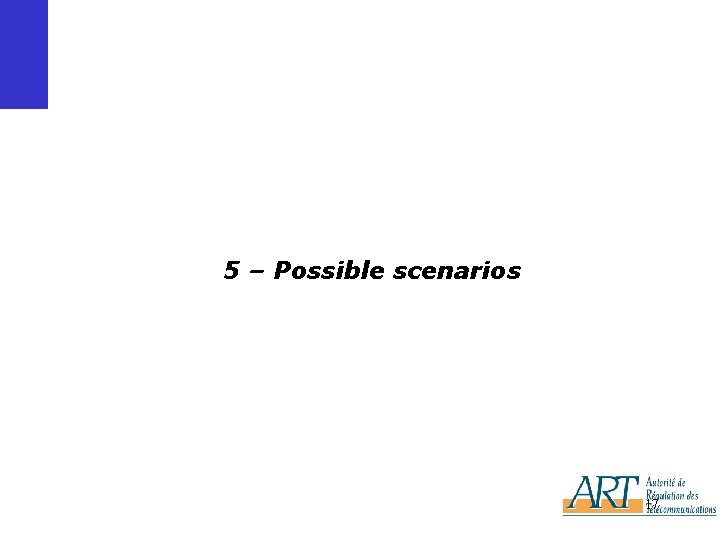 5 – Possible scenarios 17 