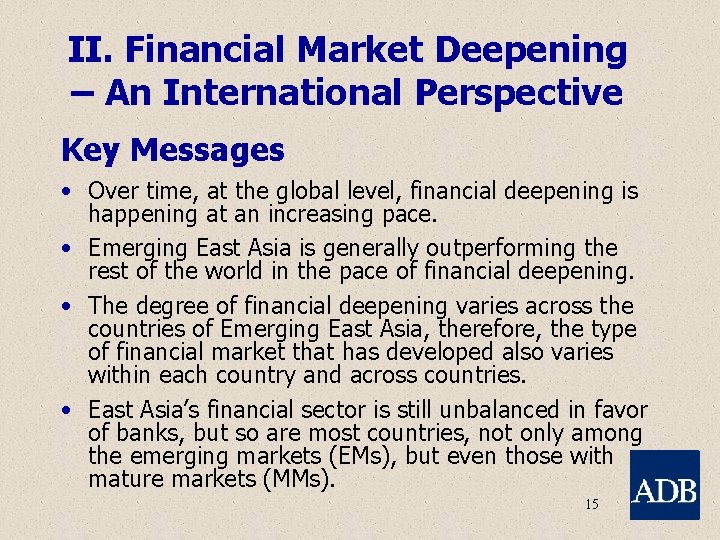 II. Financial Market Deepening – An International Perspective Key Messages • Over time, at