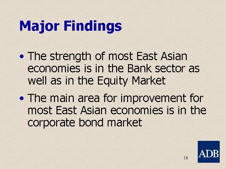 Major Findings • The strength of most East Asian economies is in the Bank