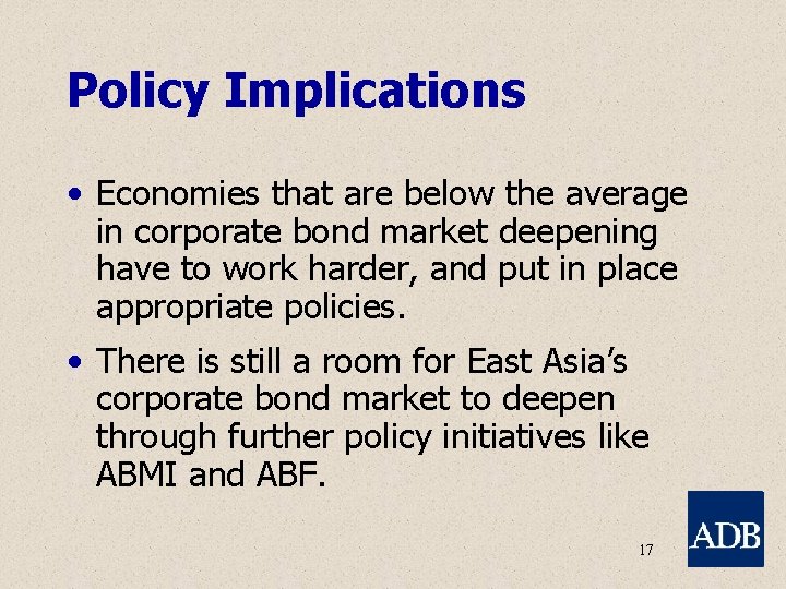 Policy Implications • Economies that are below the average in corporate bond market deepening