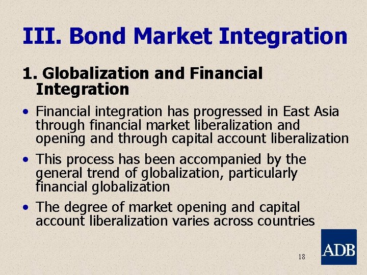 III. Bond Market Integration 1. Globalization and Financial Integration • Financial integration has progressed
