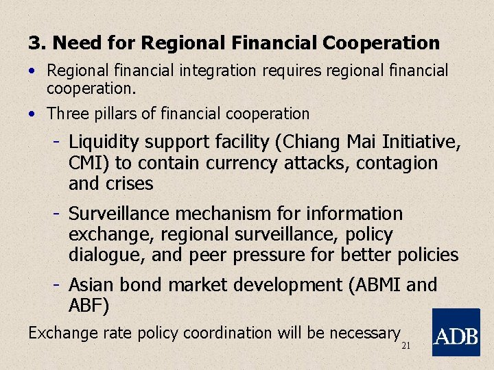 3. Need for Regional Financial Cooperation • Regional financial integration requires regional financial cooperation.