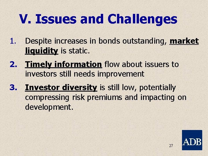 V. Issues and Challenges 1. Despite increases in bonds outstanding, market liquidity is static.