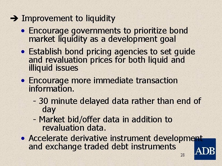  Improvement to liquidity • Encourage governments to prioritize bond market liquidity as a