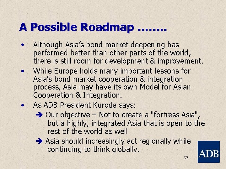 A Possible Roadmap ……. . • • • Although Asia’s bond market deepening has