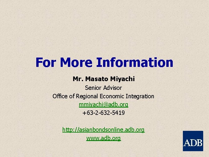 For More Information Mr. Masato Miyachi Senior Advisor Office of Regional Economic Integration mmiyachi@adb.