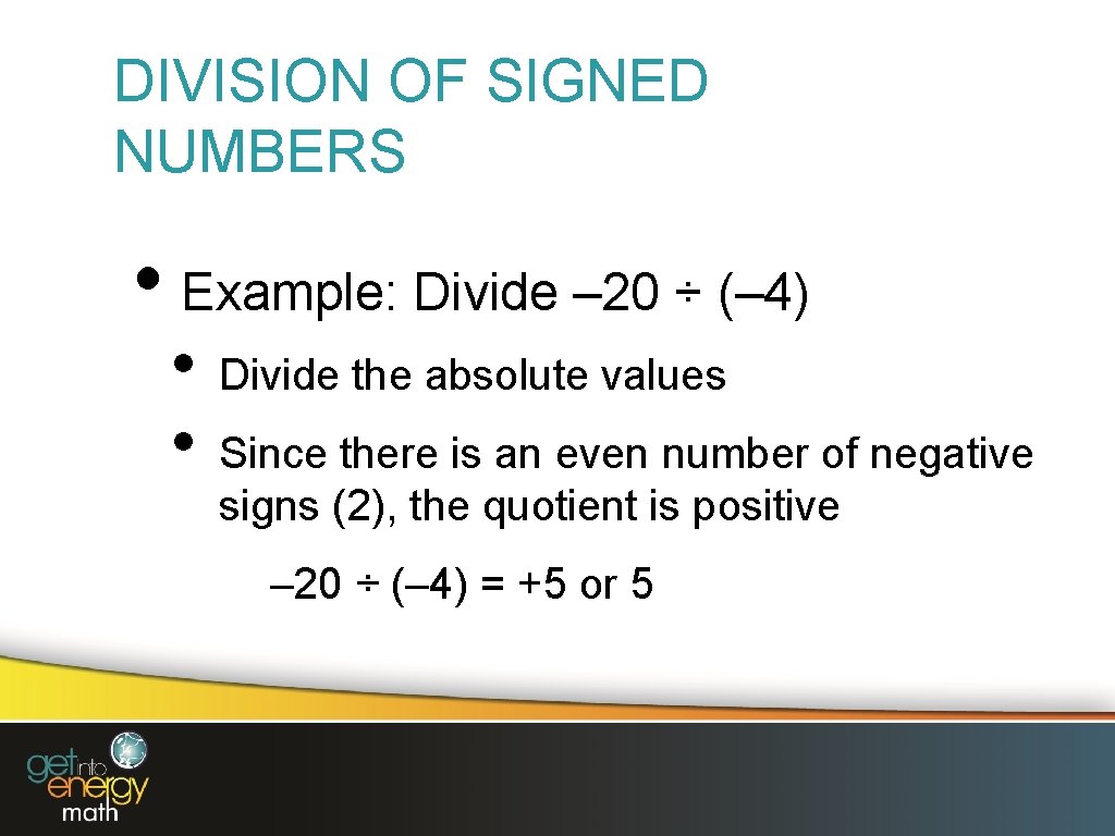 DIVISION OF SIGNED NUMBERS • Example: Divide – 20 ÷ (– 4) • •