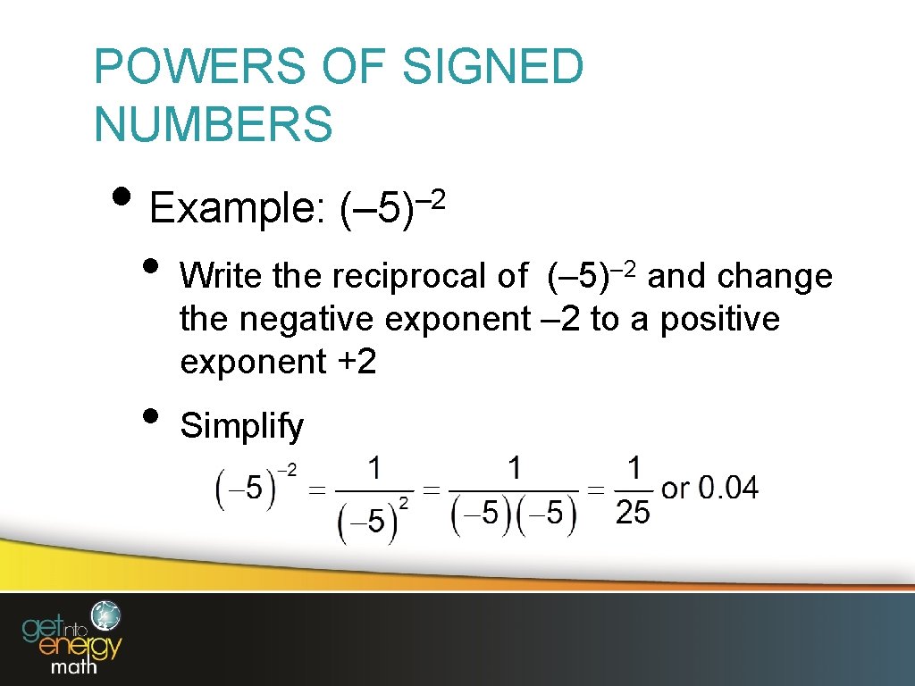POWERS OF SIGNED NUMBERS • Example: • • – 2 (– 5) Write the
