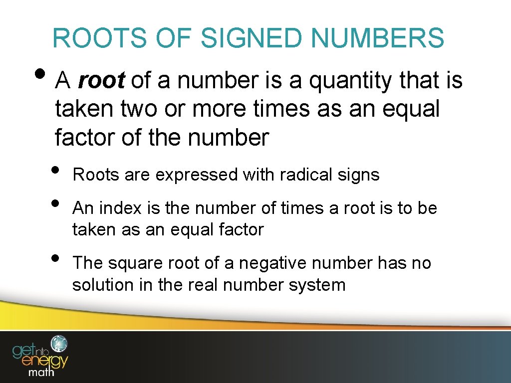 ROOTS OF SIGNED NUMBERS • A root of a number is a quantity that