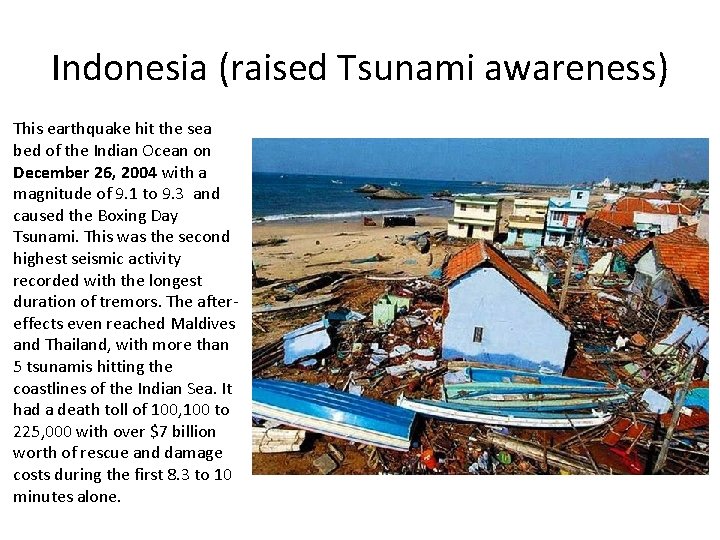 Indonesia (raised Tsunami awareness) This earthquake hit the sea bed of the Indian Ocean