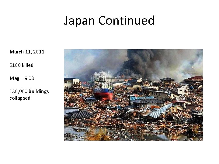 Japan Continued March 11, 2011 6100 killed Mag = 9. 03 130, 000 buildings