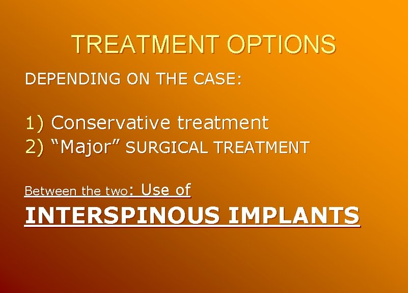 TREATMENT OPTIONS DEPENDING ON THE CASE: 1) Conservative treatment 2) “Major” SURGICAL TREATMENT Between