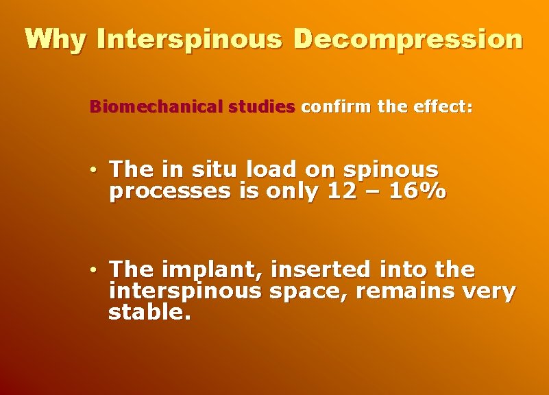 Why Interspinous Decompression Biomechanical studies confirm the effect: • The in situ load on