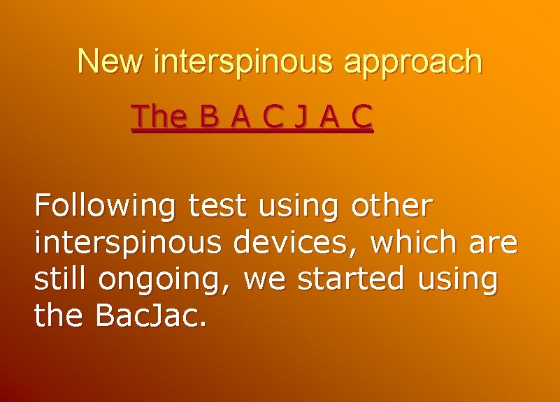 New interspinous approach The B A C J A C Following test using other