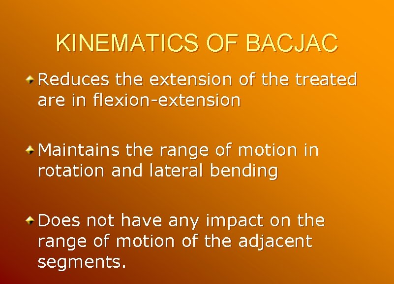 KINEMATICS OF BACJAC Reduces the extension of the treated are in flexion-extension Maintains the