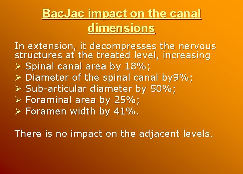 Bac. Jac impact on the canal dimensions In extension, it decompresses the nervous structures