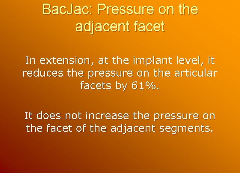 Bac. Jac: Pressure on the adjacent facet In extension, at the implant level, it