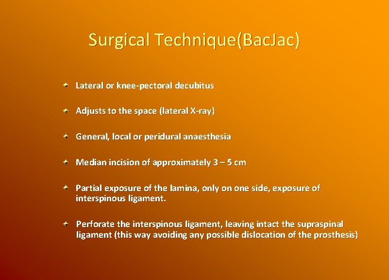 Surgical Technique(Bac. Jac) Lateral or knee-pectoral decubitus Adjusts to the space (lateral X-ray) General,