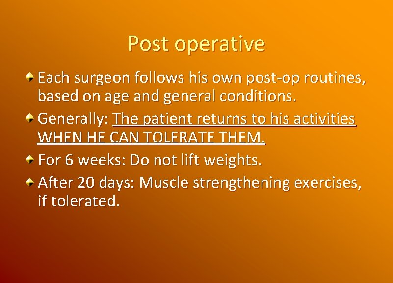 Post operative Each surgeon follows his own post-op routines, based on age and general